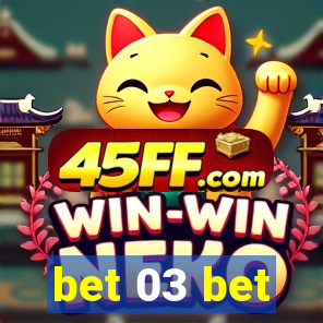 bet 03 bet